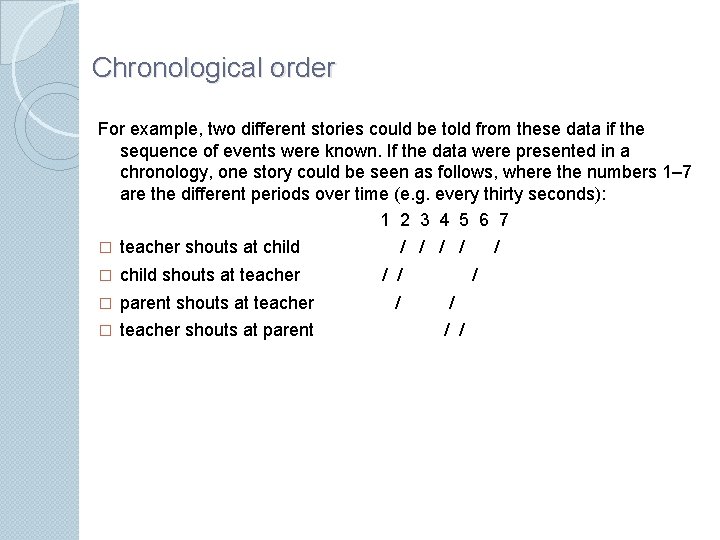 Chronological order For example, two different stories could be told from these data if