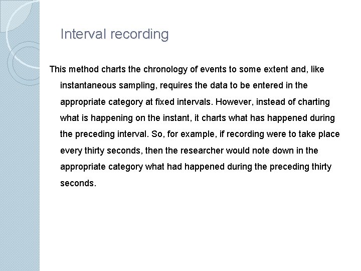 Interval recording This method charts the chronology of events to some extent and, like