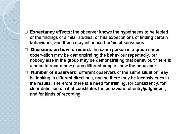 � Expectancy effects: the observer knows the hypotheses to be tested, or the findings