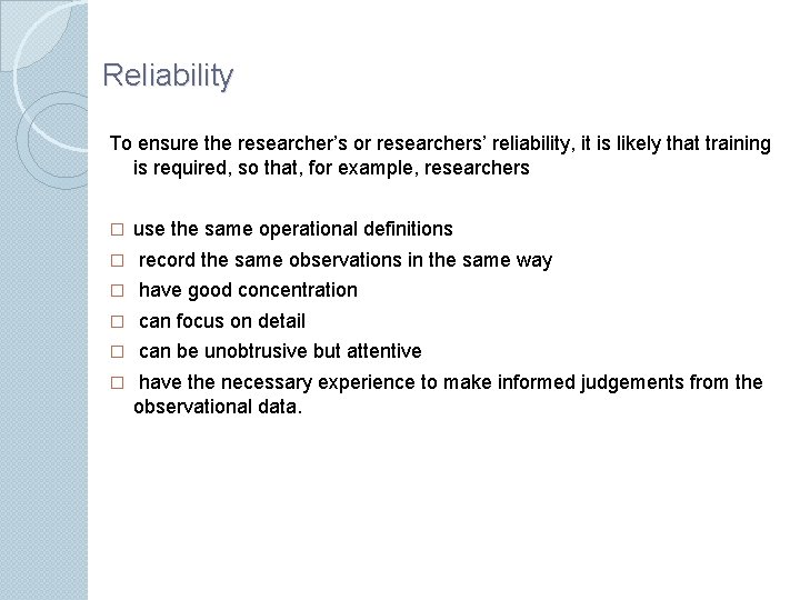 Reliability To ensure the researcher’s or researchers’ reliability, it is likely that training is