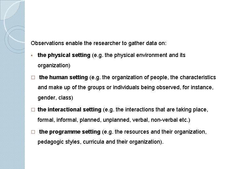 Observations enable the researcher to gather data on: the physical setting (e. g. the