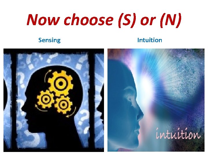 Now choose (S) or (N) Sensing Intuition 