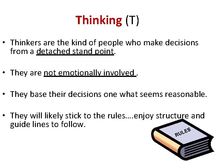 Thinking (T) • Thinkers are the kind of people who make decisions from a