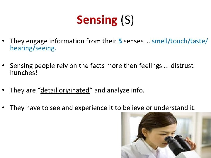 Sensing (S) • They engage information from their 5 senses … smell/touch/taste/ hearing/seeing. •