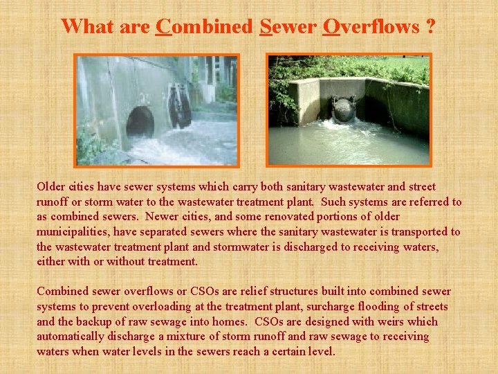 What are Combined Sewer Overflows ? Older cities have sewer systems which carry both
