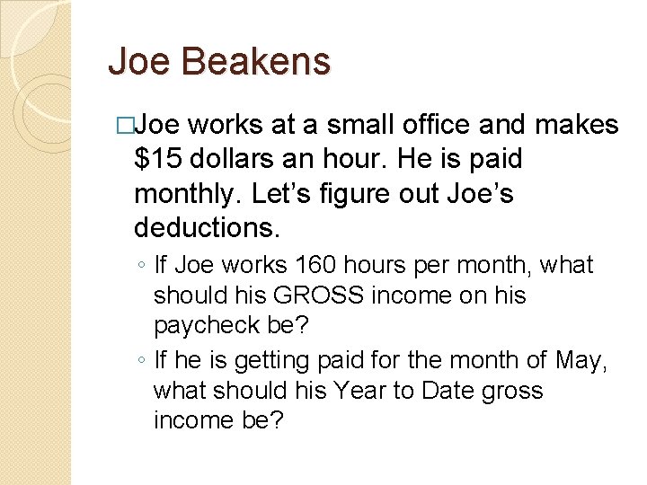 Joe Beakens �Joe works at a small office and makes $15 dollars an hour.