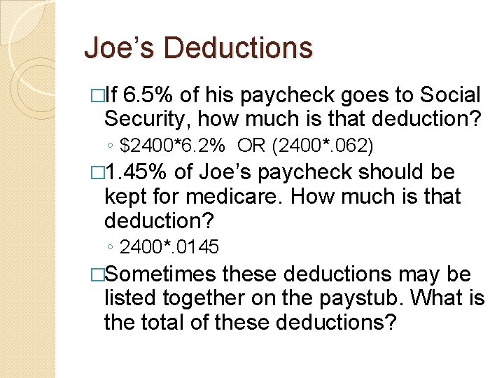 Joe’s Deductions �If 6. 5% of his paycheck goes to Social Security, how much