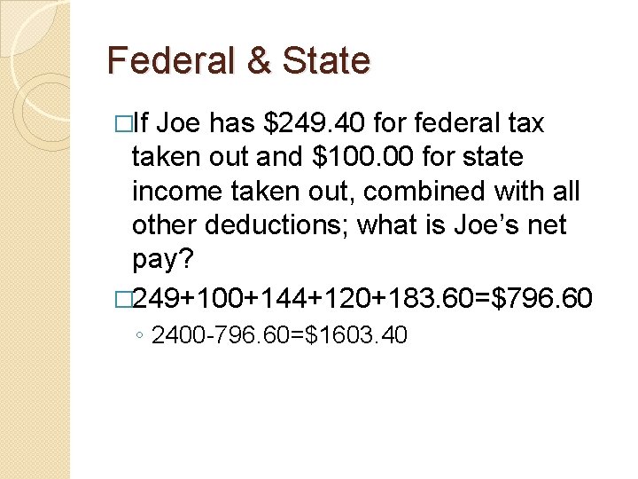 Federal & State �If Joe has $249. 40 for federal tax taken out and