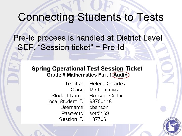 Connecting Students to Tests Pre-Id process is handled at District Level SEF. “Session ticket”