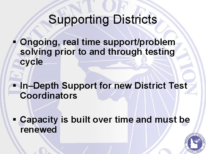Supporting Districts § Ongoing, real time support/problem solving prior to and through testing cycle