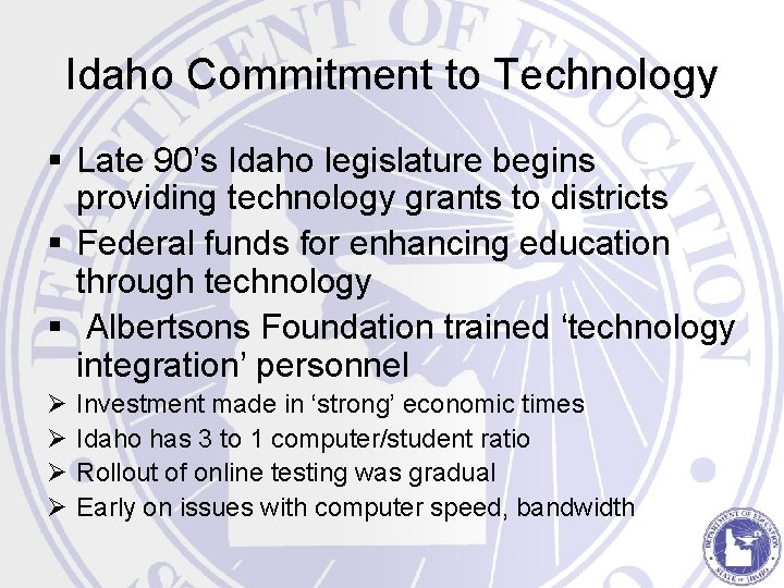 Idaho Commitment to Technology § Late 90’s Idaho legislature begins providing technology grants to