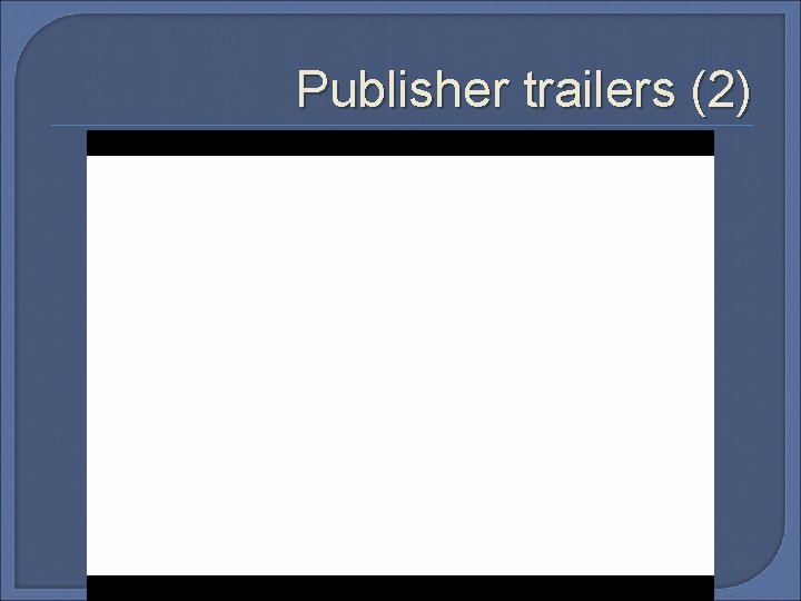 Publisher trailers (2) 