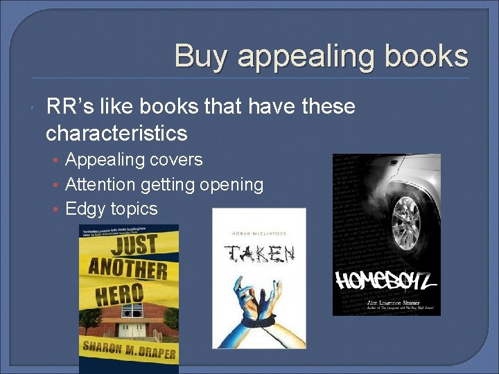 Buy appealing books RR’s like books that have these characteristics • Appealing covers •