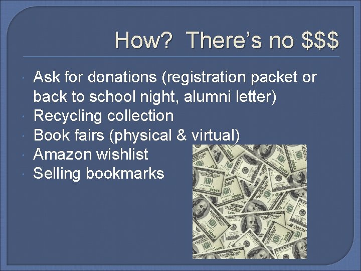 How? There’s no $$$ Ask for donations (registration packet or back to school night,