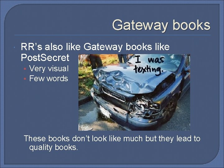 Gateway books RR’s also like Gateway books like Post. Secret • Very visual •