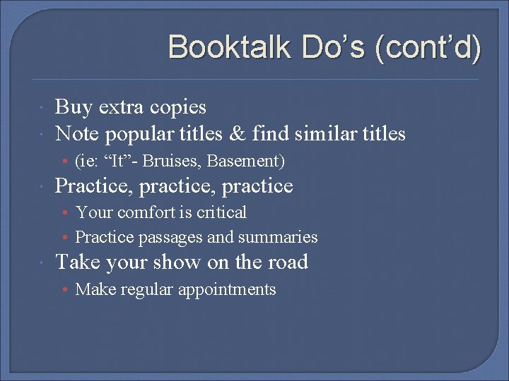 Booktalk Do’s (cont’d) Buy extra copies Note popular titles & find similar titles •