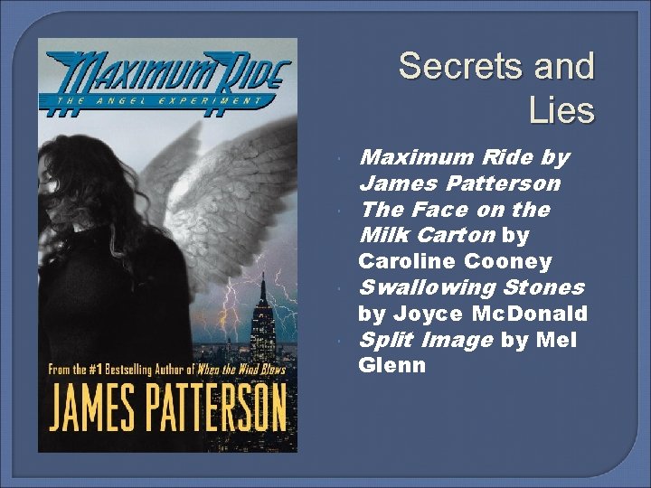 Secrets and Lies Maximum Ride by James Patterson The Face on the Milk Carton