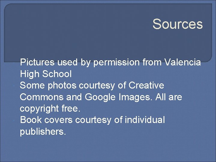 Sources Pictures used by permission from Valencia High School Some photos courtesy of Creative