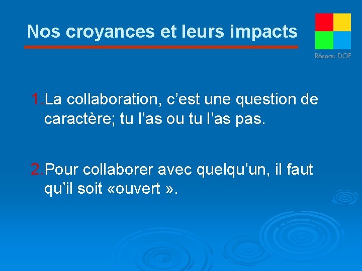 Nos croyances et leurs impacts 1. La collaboration, c’est une question de caractère; tu