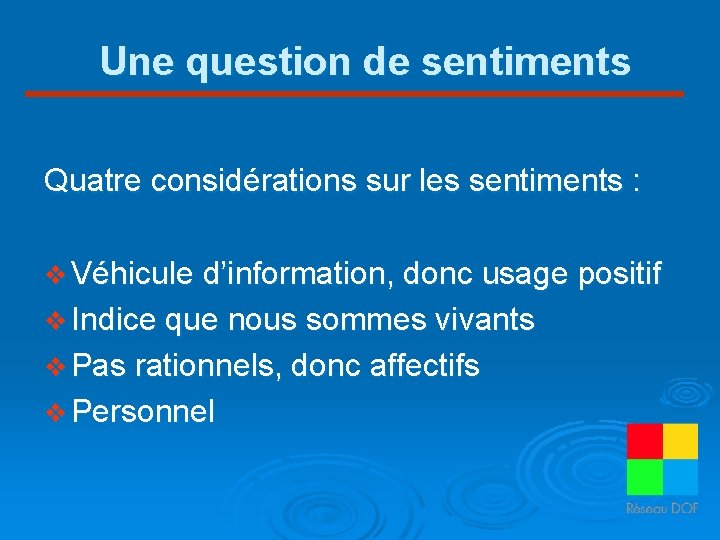 Une question de sentiments Quatre considérations sur les sentiments : v Véhicule d’information, donc