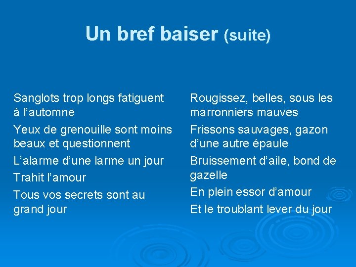 Un bref baiser (suite) Sanglots trop longs fatiguent à l’automne Yeux de grenouille sont