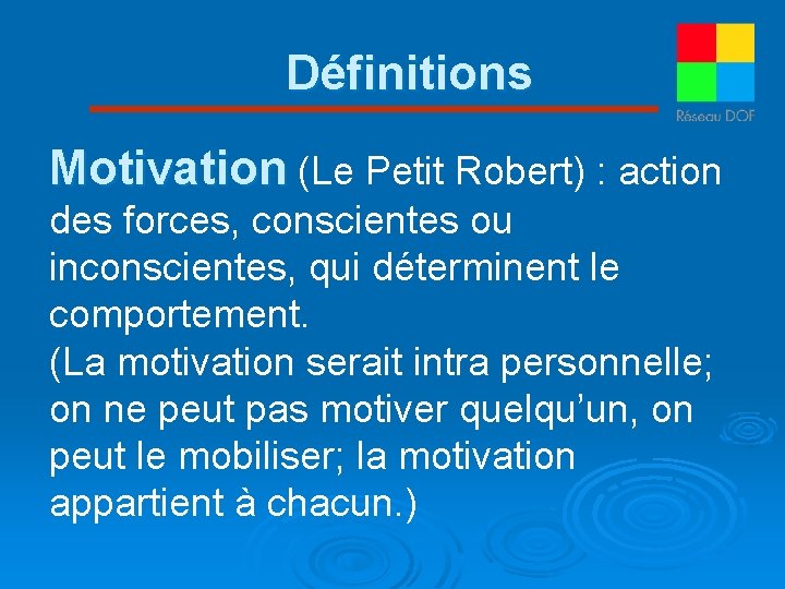 Définitions Motivation (Le Petit Robert) : action des forces, conscientes ou inconscientes, qui déterminent