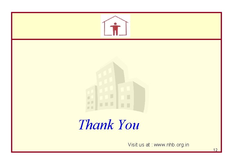NHB Thank You Visit us at : www. nhb. org. in 12 
