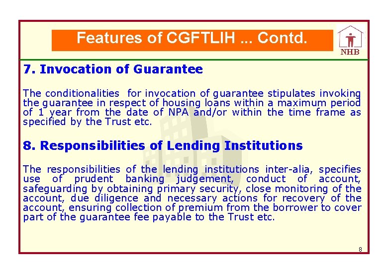 Features of CGFTLIH. . . Contd. NHB 7. Invocation of Guarantee The conditionalities for
