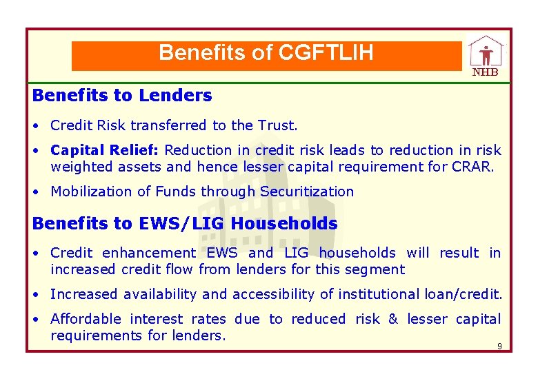Benefits of CGFTLIH NHB Benefits to Lenders • Credit Risk transferred to the Trust.