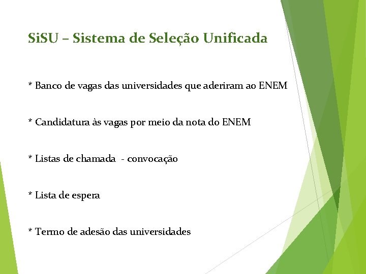 Si. SU – Sistema de Seleção Unificada * Banco de vagas das universidades que