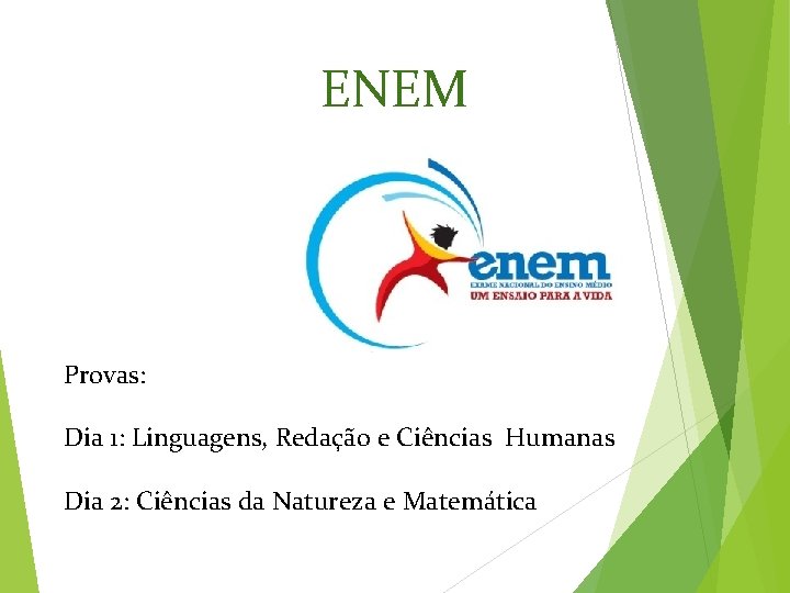 ENEM Provas: Dia 1: Linguagens, Redação e Ciências Humanas Dia 2: Ciências da Natureza