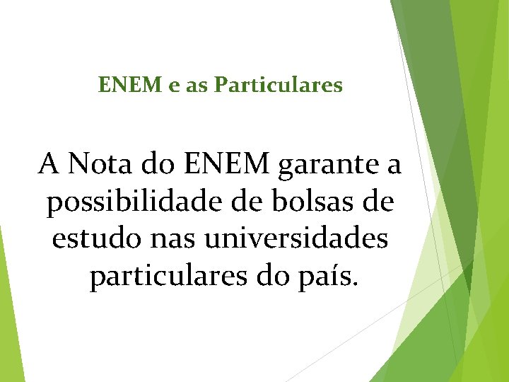ENEM e as Particulares A Nota do ENEM garante a possibilidade de bolsas de
