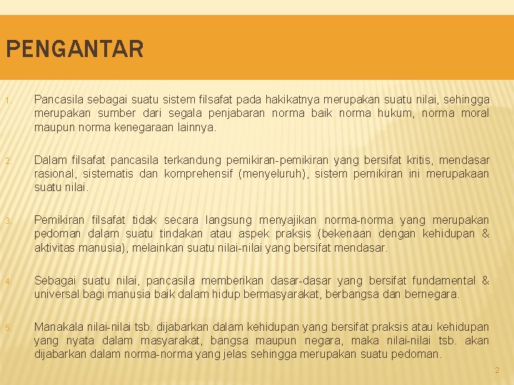 PENGANTAR 1. Pancasila sebagai suatu sistem filsafat pada hakikatnya merupakan suatu nilai, sehingga merupakan
