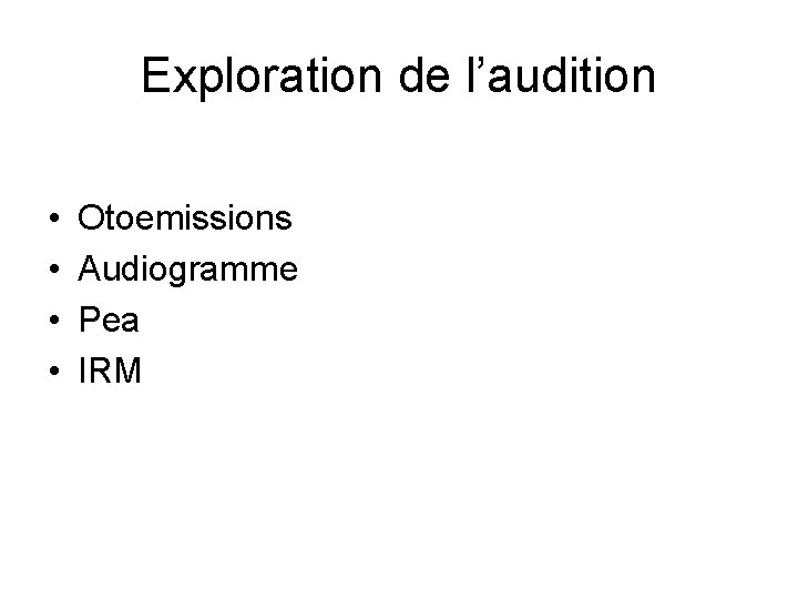 Exploration de l’audition • • Otoemissions Audiogramme Pea IRM 