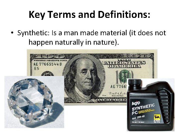 Key Terms and Definitions: • Synthetic: Is a man made material (it does not
