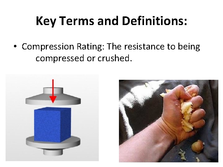 Key Terms and Definitions: • Compression Rating: The resistance to being compressed or crushed.