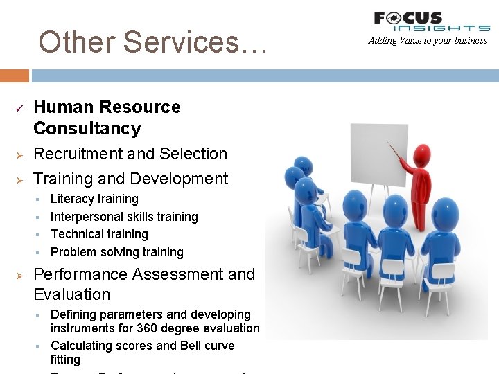 Other Services… ü Ø Ø Human Resource Consultancy Recruitment and Selection Training and Development