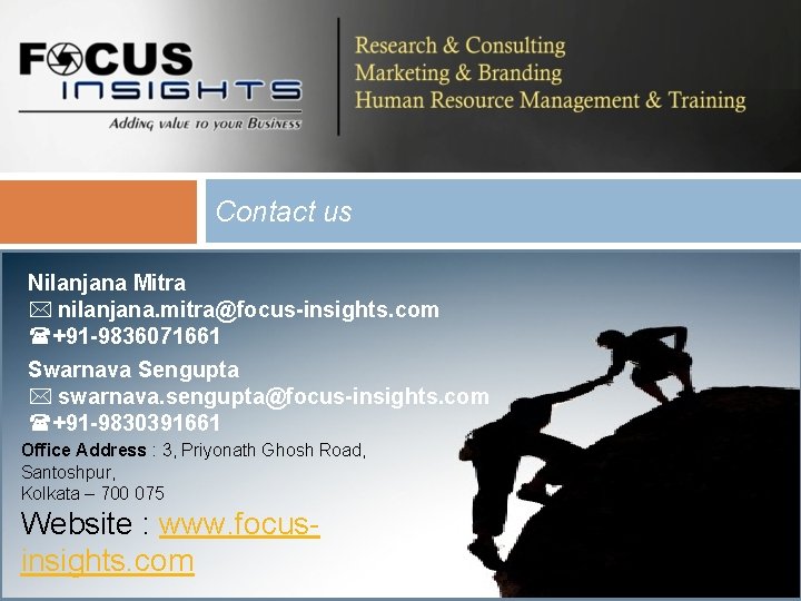 Contact us Nilanjana Mitra * nilanjana. mitra@focus-insights. com (+91 -9836071661 Swarnava Sengupta * swarnava.