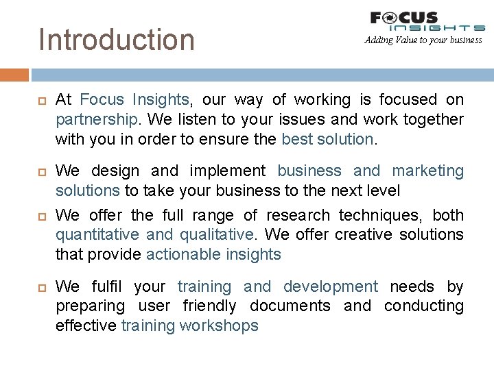 Introduction Adding Value to your business At Focus Insights, our way of working is