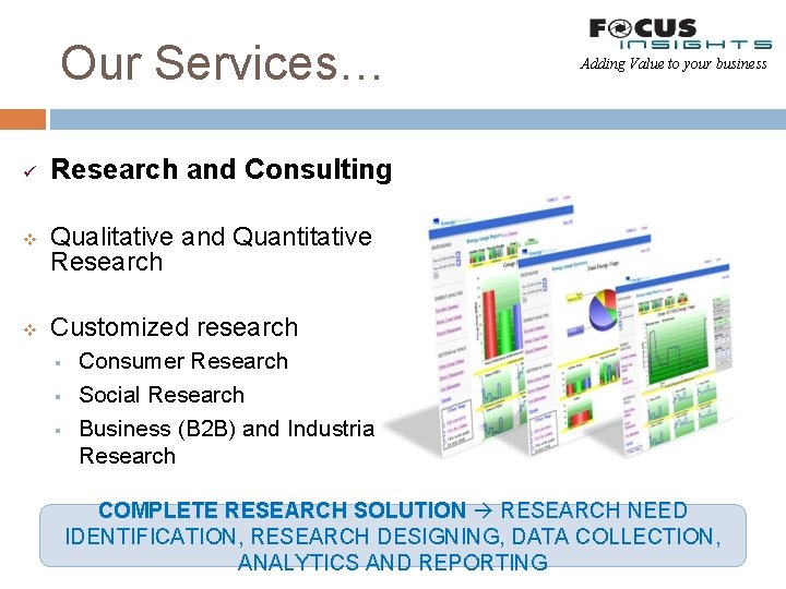 Our Services… ü v v Adding Value to your business Research and Consulting Qualitative