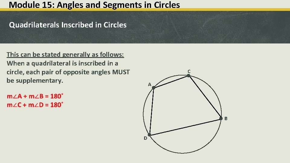 Module 15: Angles and Segments in Circles Quadrilaterals Inscribed in Circles This can be
