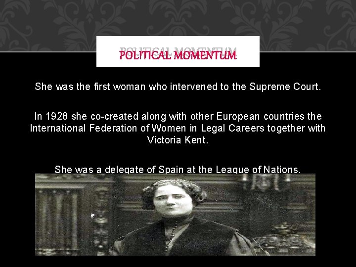 POLITICAL MOMENTUM She was the first woman who intervened to the Supreme Court. In