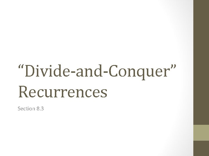“Divide-and-Conquer” Recurrences Section 8. 3 