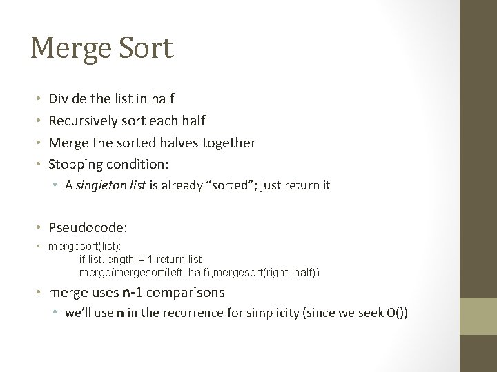 Merge Sort • • Divide the list in half Recursively sort each half Merge