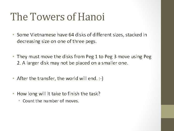 The Towers of Hanoi • Some Vietnamese have 64 disks of different sizes, stacked