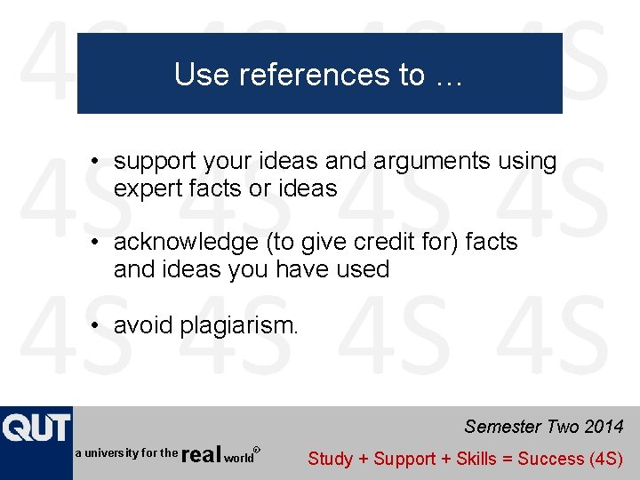 Use references to … • support your ideas and arguments using expert facts or