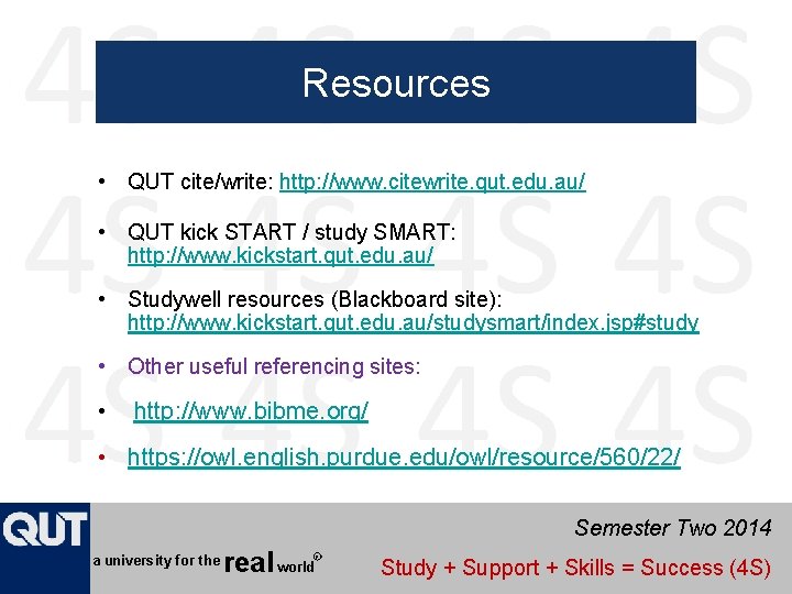 Resources • QUT cite/write: http: //www. citewrite. qut. edu. au/ • QUT kick START