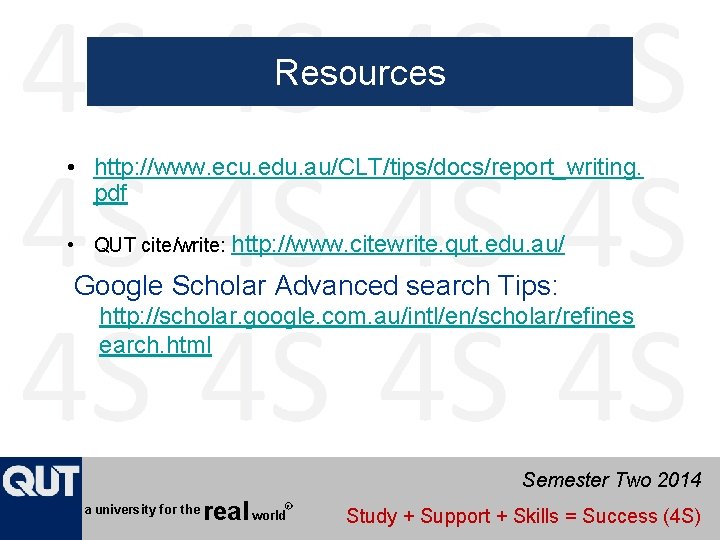 Resources • http: //www. ecu. edu. au/CLT/tips/docs/report_writing. pdf • QUT cite/write: http: //www. citewrite.