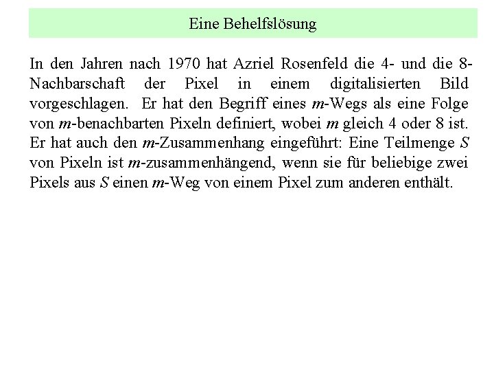 Eine Behelfslösung In den Jahren nach 1970 hat Azriel Rosenfeld die 4 - und