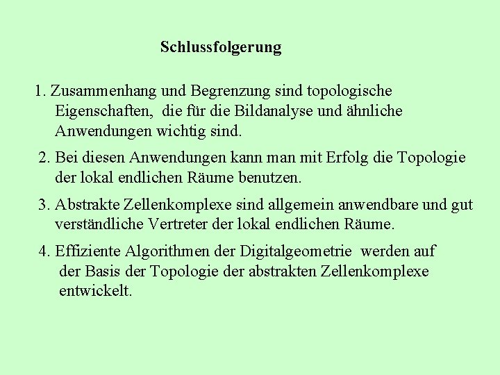 Schlussfolgerung 1. Zusammenhang und Begrenzung sind topologische Eigenschaften, die für die Bildanalyse und ähnliche